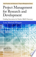 Project management for research and development : guiding innovation for positive R & D outcomes /