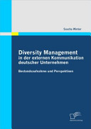 Diversity Management in der externen Kommunikation deutscher Unternehmen : Bestandsaufnahme und Perspektiven /