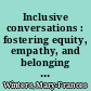 Inclusive conversations : fostering equity, empathy, and belonging across differences /