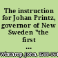 The instruction for Johan Printz, governor of New Sweden "the first constitution or supreme law of the states of Pennsylvania and Delaware" /