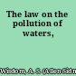 The law on the pollution of waters,