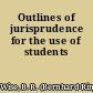 Outlines of jurisprudence for the use of students