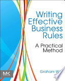 Writing effective business rules : a practical method /