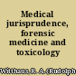 Medical jurisprudence, forensic medicine and toxicology