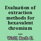 Evaluation of extraction methods for hexavalent chromium determination in dusts, ashes, and soils /