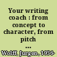 Your writing coach : from concept to character, from pitch to publication : everything you need to know about writing novels, non-fiction, new media, scripts and short stories /
