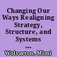 Changing Our Ways Realigning Strategy, Structure, and Systems with Mission /