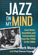 Jazz on my mind : liner notes, anecdotes and conversations from the 1940s to the 2000s /