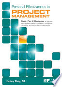 Personal effectiveness in project management : tools, tips and strategies to improve your decision-making, influence, motivation, confidence, risk-taking, achievement and self-sustainability /