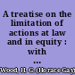 A treatise on the limitation of actions at law and in equity : with an appendix, containing the American and English statutes of limitations /