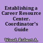 Establishing a Career Resource Center. Coordinator's Guide