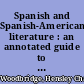 Spanish and Spanish-American literature : an annotated guide to selected bibliographies /