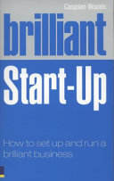 Brilliant start-up : how to set up and run a brilliant business /