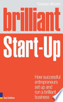 Brilliant start-up : how successful entrepreneurs set up and run a brilliant business /