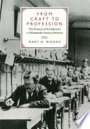 From craft to profession : the practice of architecture in nineteenth-century America /