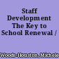 Staff Development The Key to School Renewal /