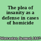 The plea of insanity as a defense in cases of homicide