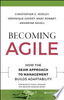 Becoming agile : how the SEAM approach to management builds adaptability /