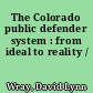 The Colorado public defender system : from ideal to reality /