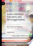 Asian American educators and microaggressions : more than just work(ers) /