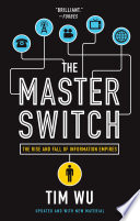 The master switch : the rise and fall of information empires /