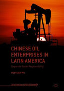 Chinese oil enterprises in Latin America : corporate social responsibility /