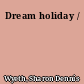 Dream holiday /