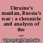Ukraine's maidan, Russia's war : a chronicle and analysis of the revolution of dignity /