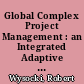 Global Complex Project Management : an Integrated Adaptive Agile and PRINCE2 Lean Framework for Achieving Success.