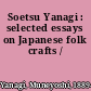 Soetsu Yanagi : selected essays on Japanese folk crafts /