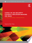China in UN Security Council decision-making on Iraq : conflicting understandings, competing preferences /