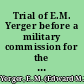Trial of E.M. Yerger before a military commission for the killing of bv't. Col. Joseph G. Crane, at Jackson, Miss., June 8th, 1869 : including testimony of all the witnesses arguments /