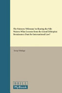 The fairness "dilemma" in sharing the Nile waters : what lessons from the Grand Ethiopian Renaissance Dam for international law? /
