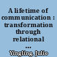A lifetime of communication : transformation through relational dialogues /
