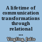 A lifetime of communication transformations through relational dialogues /