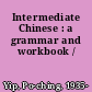 Intermediate Chinese : a grammar and workbook /