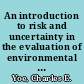 An introduction to risk and uncertainty in the evaluation of environmental investments /