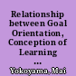 Relationship between Goal Orientation, Conception of Learning and Learning Behavior /