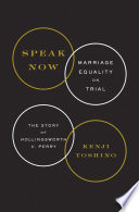 Speak now : marriage equality on trial : the story of Hollingsworth v. Perry /
