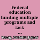 Federal education funding multiple programs and lack of data raise efficiency and effectiveness concerns : statement of Carlotta C. Joyner, Director, Education and Employment Issues, Health, Education, and Human Services Division, before the Education Task Force, Committee on the Budget, United States Senate /