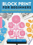 Block print for beginners : Learn to make lino blocks and create unique relief prints /