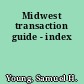 Midwest transaction guide - index