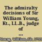 The admiralty decisions of Sir William Young, Kt., LL.B., judge of the Court of Vice-Admiralty for the Province of Nova Scotia, and late chief justice of the Superme Court ; 1865-1880