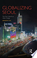 Globalizing Seoul : the city's cultural and urban change /