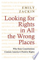 Looking for rights in all the wrong places why state constitutions contain America's positive rights /