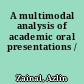 A multimodal analysis of academic oral presentations /