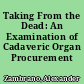 Taking From the Dead: An Examination of Cadaveric Organ Procurement /