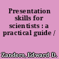 Presentation skills for scientists : a practical guide /