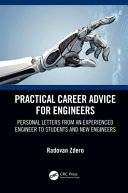 Practical career advice for engineers : personal letters from an experienced engineer to students and new engineers  /