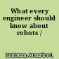 What every engineer should know about robots /